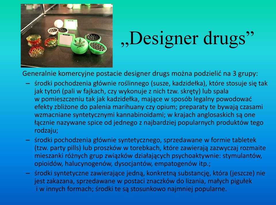 skręty) lub spala w pomieszczeniu tak jak kadzidełka, mające w sposób legalny powodowad efekty zbliżone do palenia marihuany czy opium; preparaty te bywają czasami wzmacniane syntetycznymi