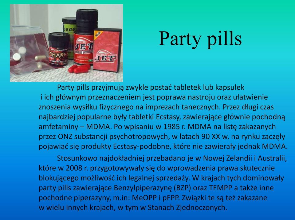 MDMA na listę zakazanych przez ONZ substancji psychotropowych, w latach 90 XX w. na rynku zaczęły pojawiad się produkty Ecstasy-podobne, które nie zawierały jednak MDMA.
