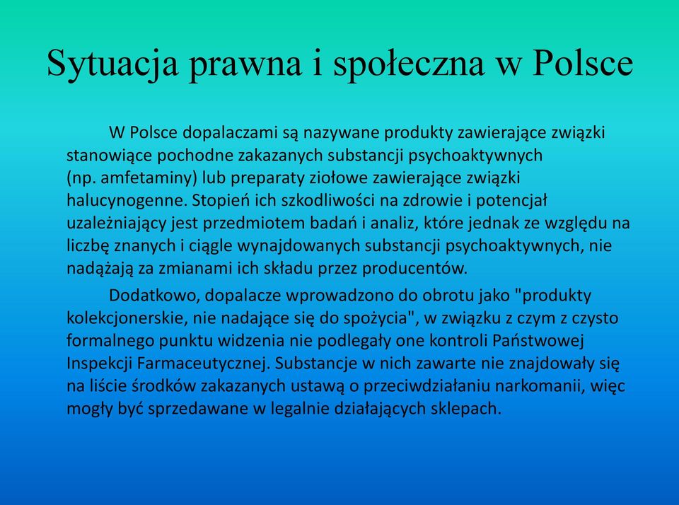 Stopieo ich szkodliwości na zdrowie i potencjał uzależniający jest przedmiotem badao i analiz, które jednak ze względu na liczbę znanych i ciągle wynajdowanych substancji psychoaktywnych, nie