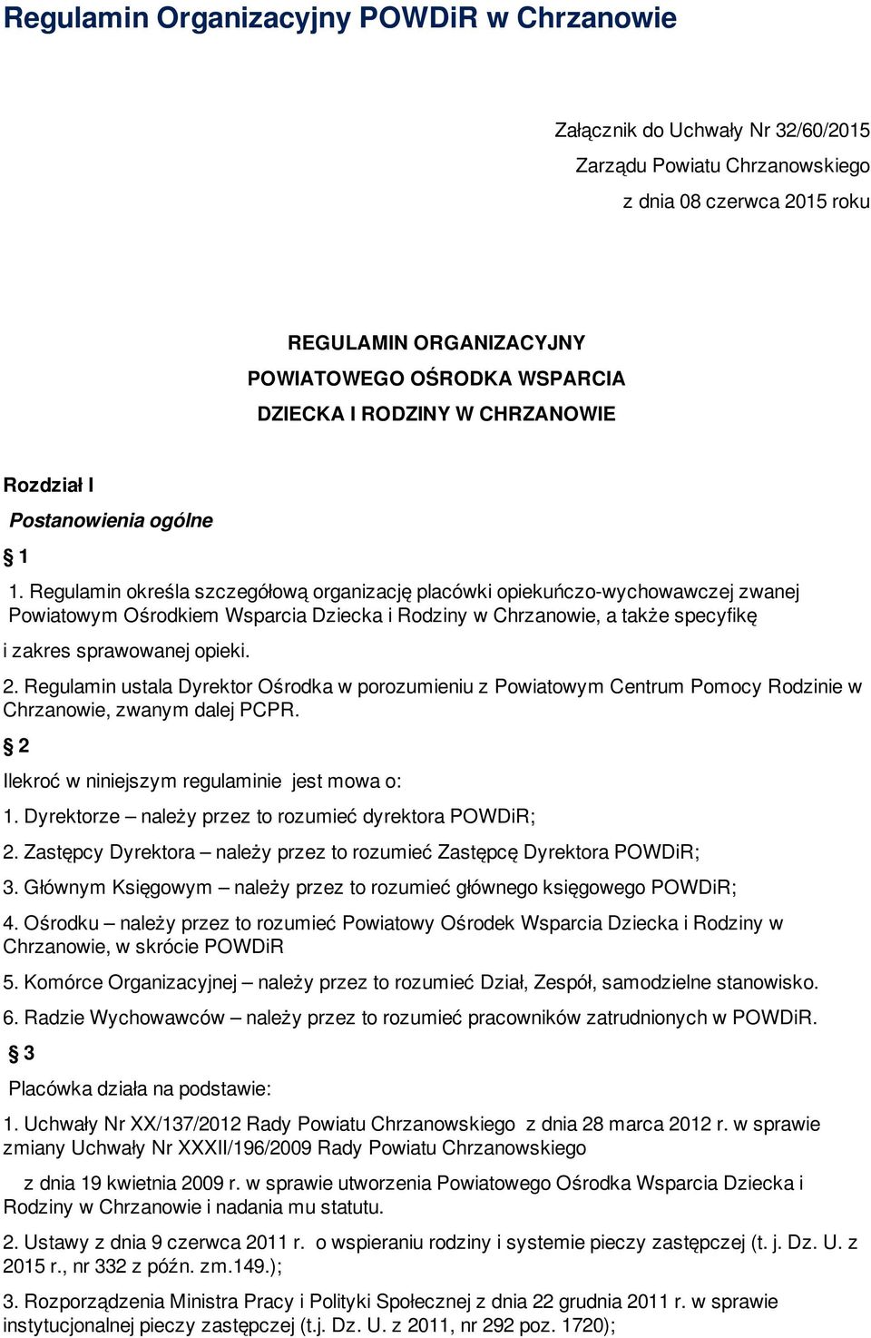 Regulamin określa szczegółową organizację placówki opiekuńczo-wychowawczej zwanej Powiatowym Ośrodkiem Wsparcia Dziecka i Rodziny w Chrzanowie, a także specyfikę i zakres sprawowanej opieki. 2.