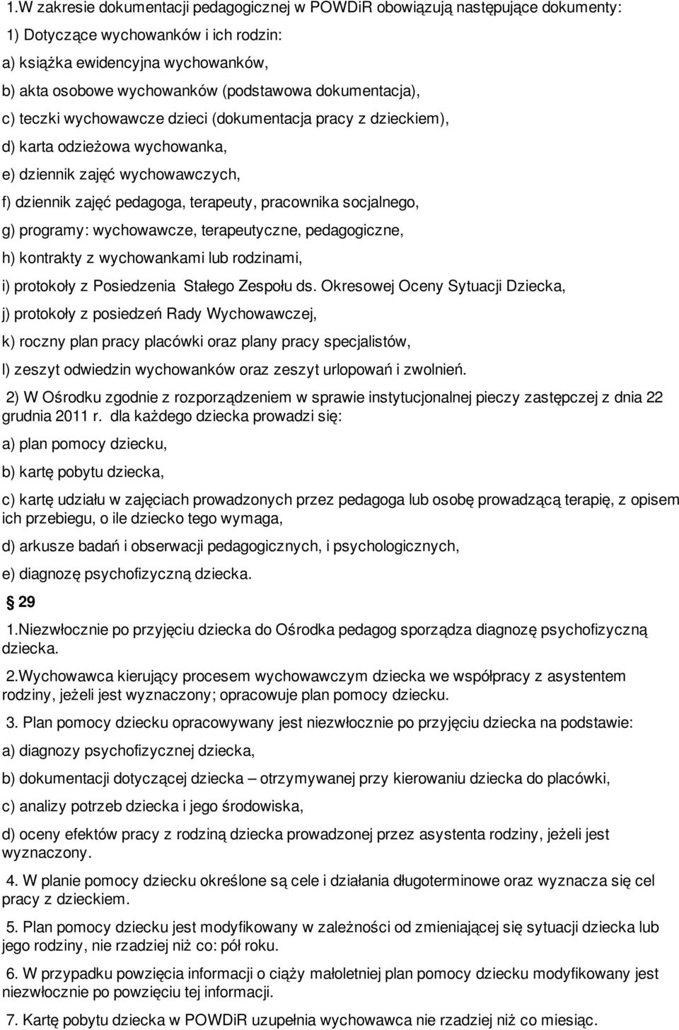socjalnego, g) programy: wychowawcze, terapeutyczne, pedagogiczne, h) kontrakty z wychowankami lub rodzinami, i) protokoły z Posiedzenia Stałego Zespołu ds.
