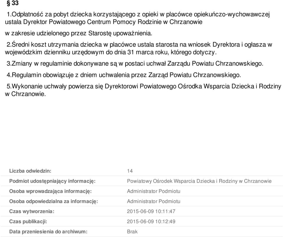 marca roku, którego dotyczy. 3.Zmiany w regulaminie dokonywane są w postaci uchwał Zarządu Powiatu Chrzanowskiego. 4.Regulamin obowiązuje z dniem uchwalenia przez Zarząd Powiatu Chrzanowskiego. 5.
