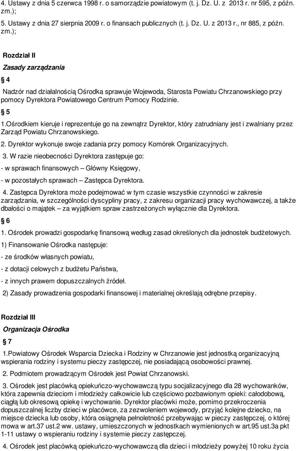 Ośrodkiem kieruje i reprezentuje go na zewnątrz Dyrektor, który zatrudniany jest i zwalniany przez Zarząd Powiatu Chrzanowskiego. 2.