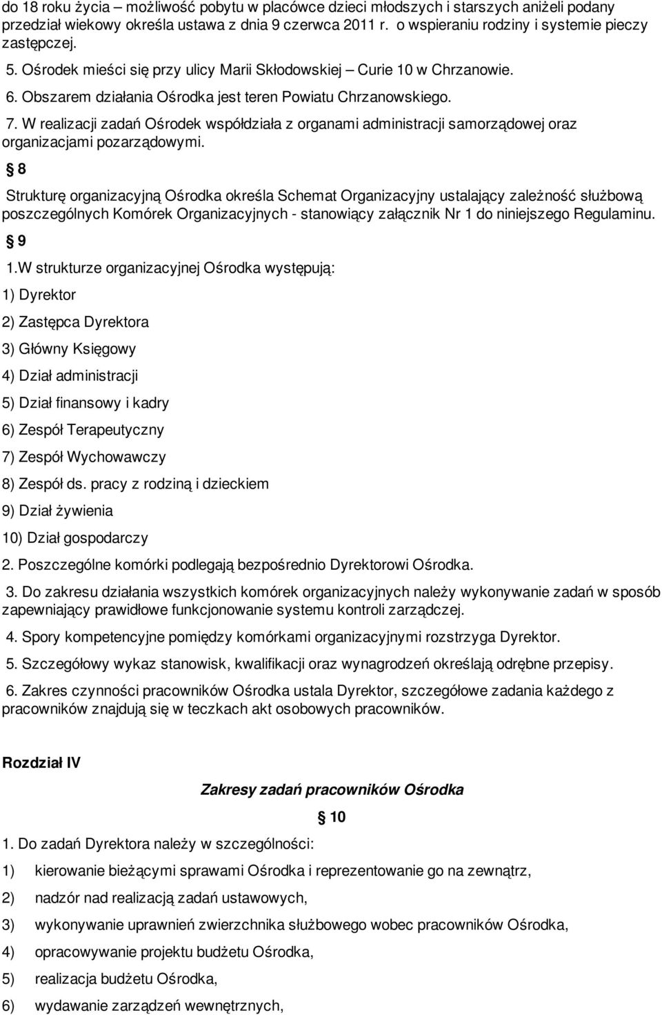 W realizacji zadań Ośrodek współdziała z organami administracji samorządowej oraz organizacjami pozarządowymi.