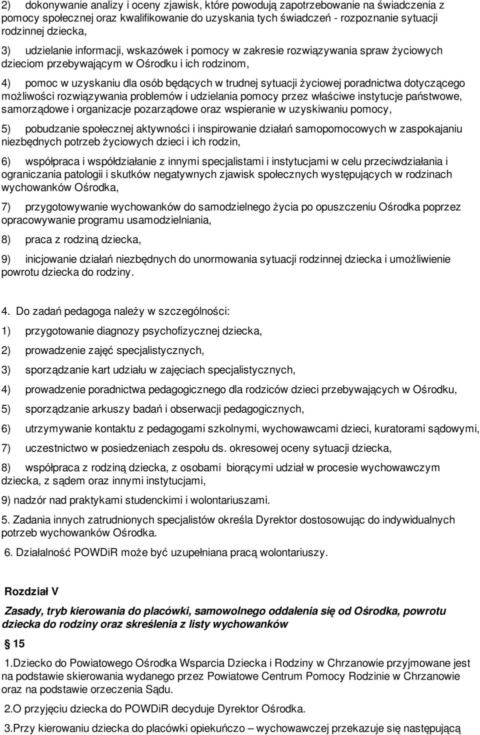 poradnictwa dotyczącego możliwości rozwiązywania problemów i udzielania pomocy przez właściwe instytucje państwowe, samorządowe i organizacje pozarządowe oraz wspieranie w uzyskiwaniu pomocy, 5)
