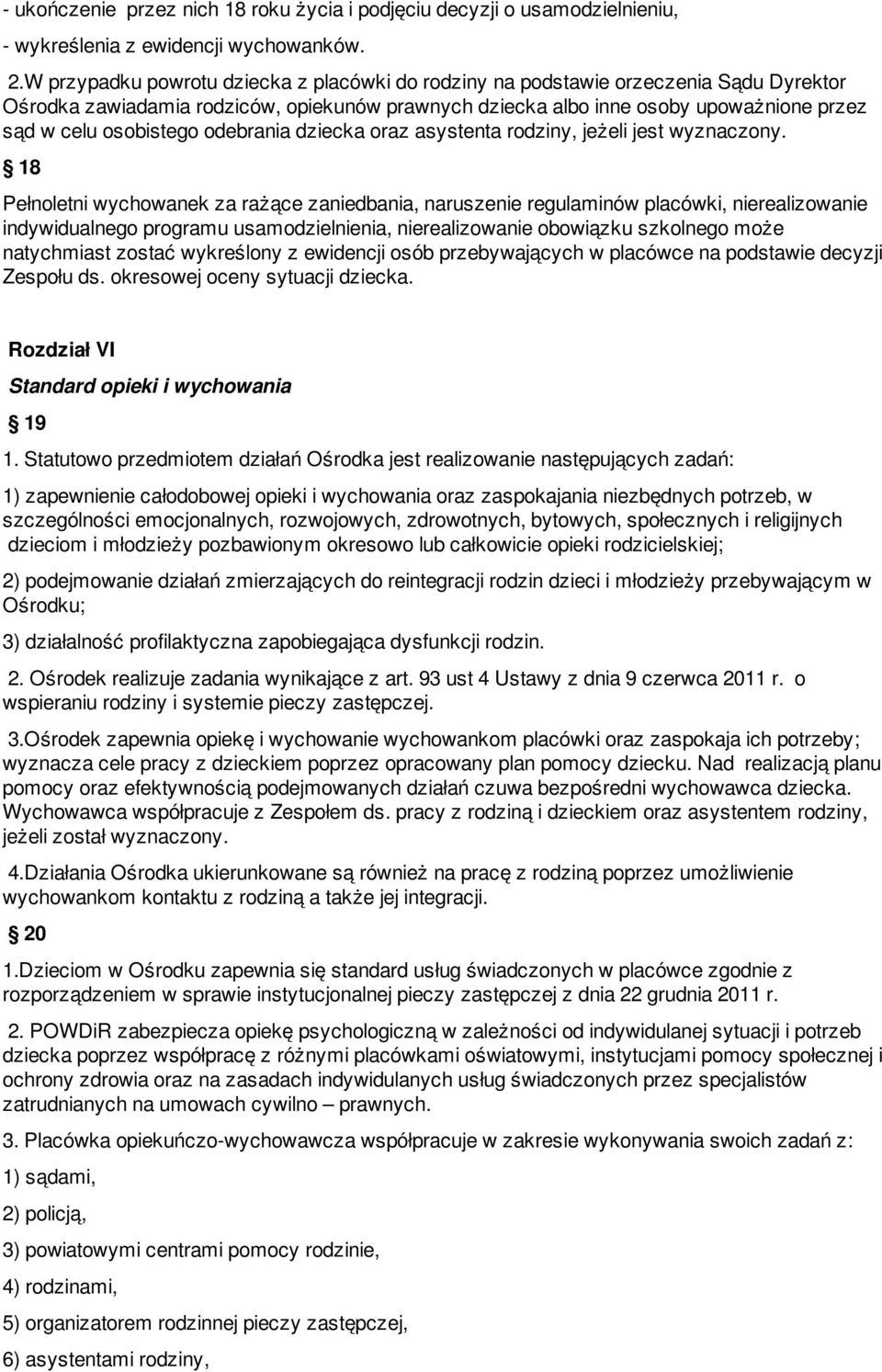 odebrania dziecka oraz asystenta rodziny, jeżeli jest wyznaczony.