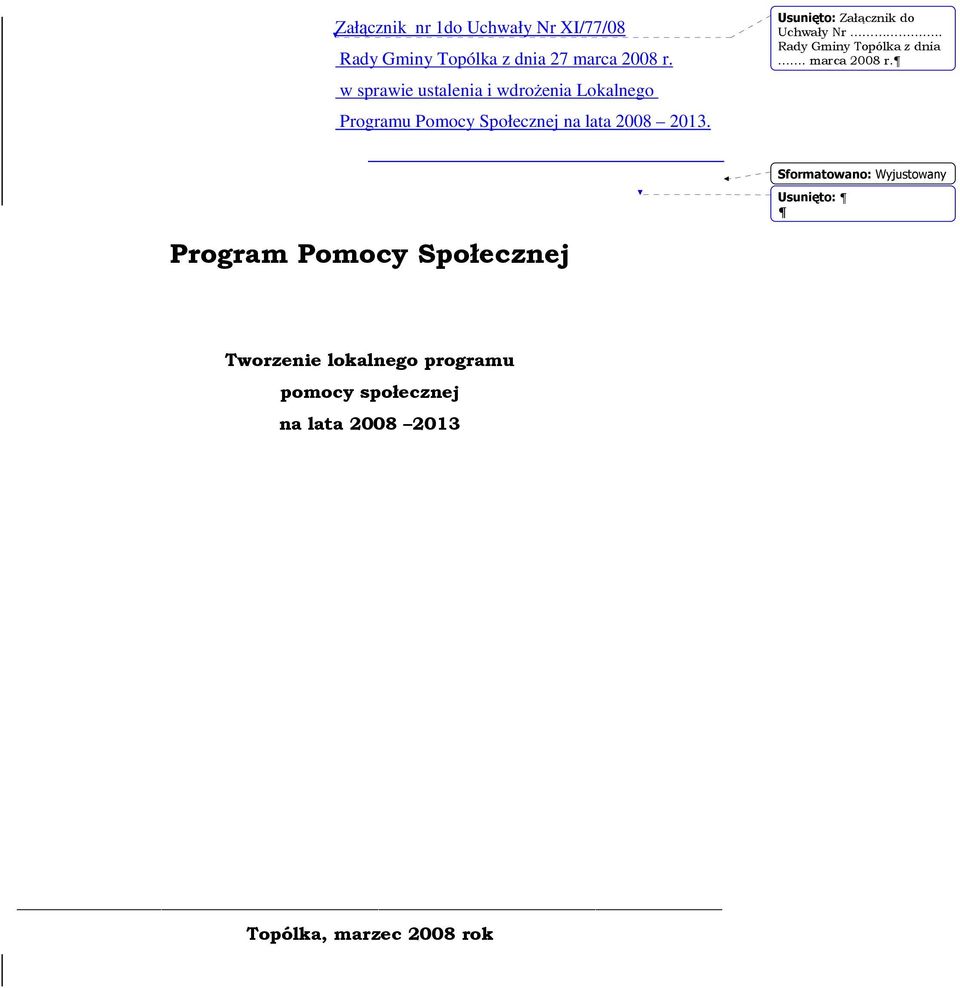 Usunięto: Załącznik do Uchwały Nr.. Rady Gminy Topólka z dnia. marca 2008 r.
