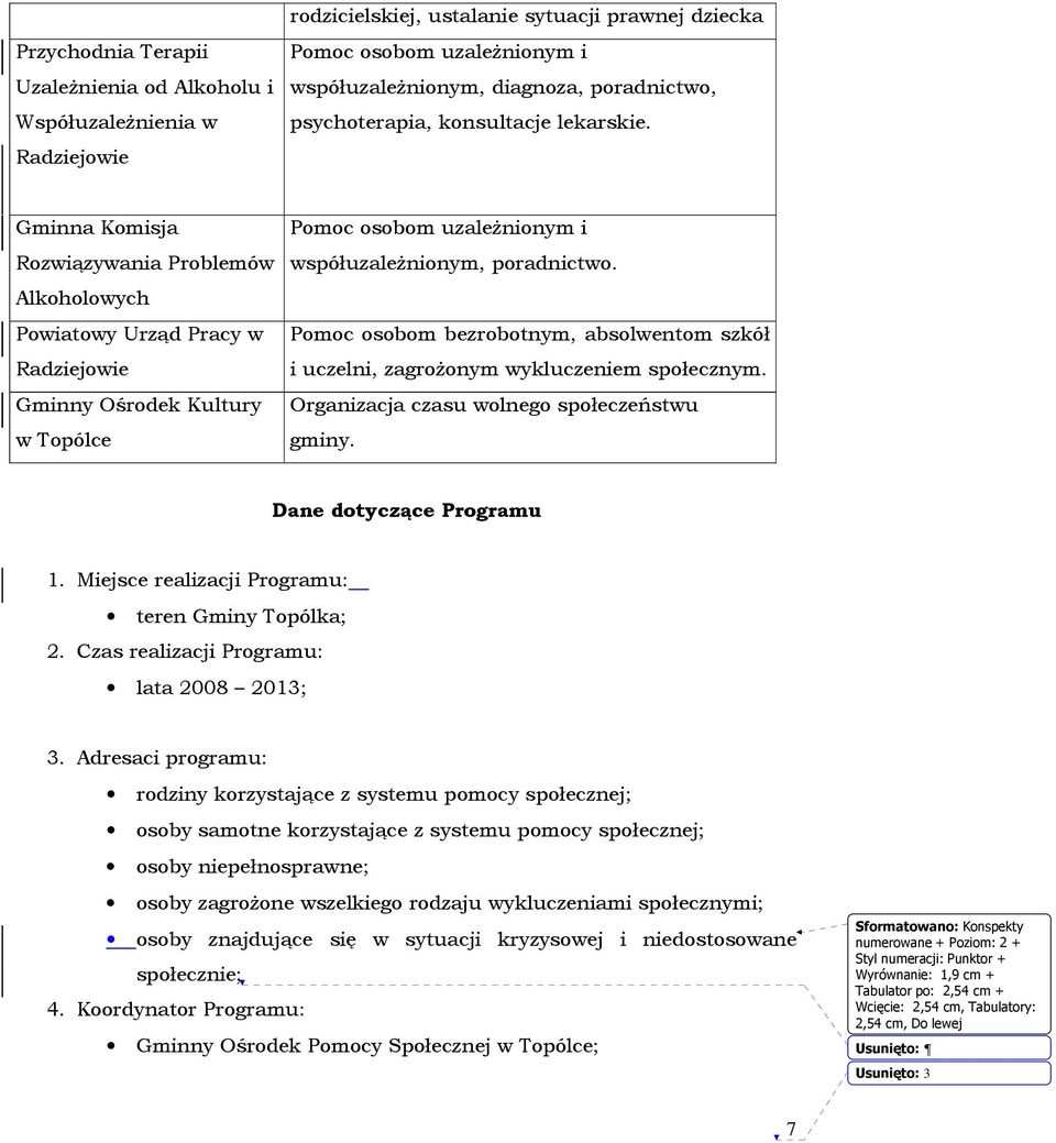 Gminna Komisja Rozwiązywania Problemów Alkoholowych Powiatowy Urząd Pracy w Radziejowie Gminny Ośrodek Kultury w Topólce Pomoc osobom uzaleŝnionym i współuzaleŝnionym, poradnictwo.