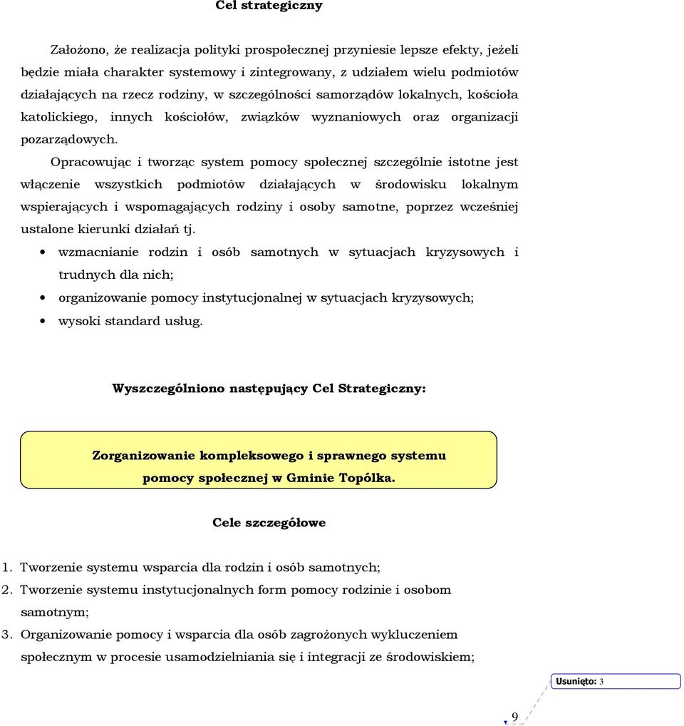 Opracowując i tworząc system pomocy społecznej szczególnie istotne jest włączenie wszystkich podmiotów działających w środowisku lokalnym wspierających i wspomagających rodziny i osoby samotne,