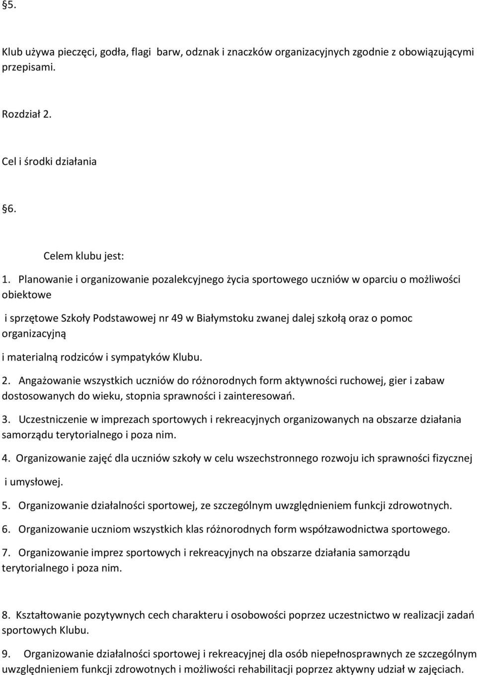 materialną rodziców i sympatyków Klubu. 2. Angażowanie wszystkich uczniów do różnorodnych form aktywności ruchowej, gier i zabaw dostosowanych do wieku, stopnia sprawności i zainteresowań. 3.