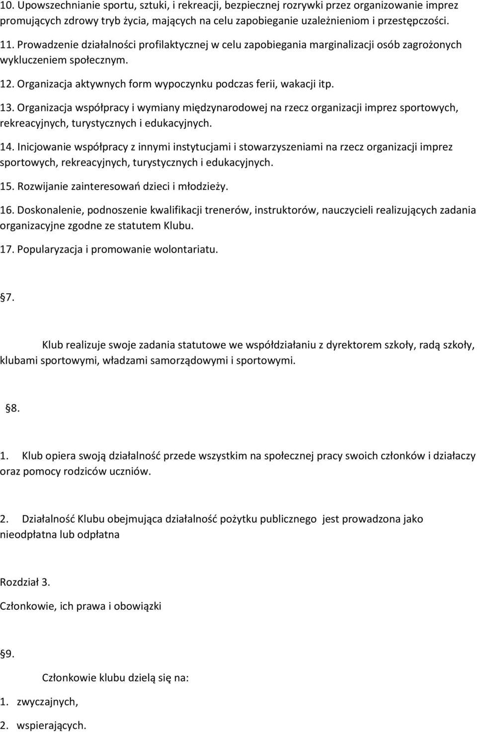 Organizacja współpracy i wymiany międzynarodowej na rzecz organizacji imprez sportowych, rekreacyjnych, turystycznych i edukacyjnych. 14.