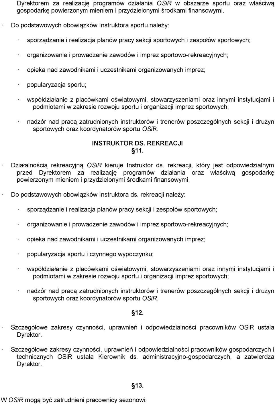 sportowo-rekreacyjnych; opieka nad zawodnikami i uczestnikami organizowanych imprez; popularyzacja sportu; współdziałanie z placówkami oświatowymi, stowarzyszeniami oraz innymi instytucjami i