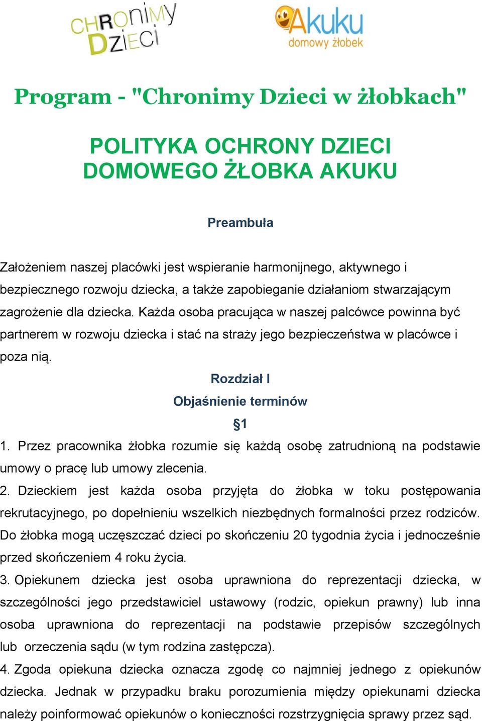 Każda osoba pracująca w naszej palcówce powinna być partnerem w rozwoju dziecka i stać na straży jego bezpieczeństwa w placówce i poza nią. Rozdział I Objaśnienie terminów 1 1.