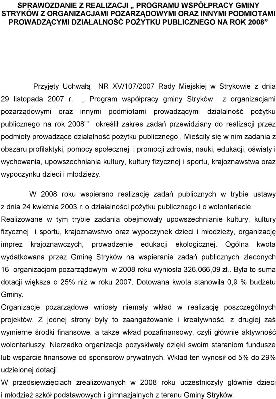 Program współpracy gminy Stryków z organizacjami pozarządowymi oraz innymi podmiotami prowadzącymi działalność pożytku publicznego na rok 2008 określił zakres zadań przewidziany do realizacji przez