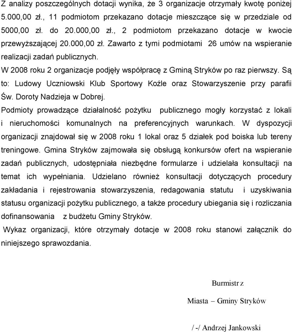 Są to: Ludowy Uczniowski Klub Sportowy Koźle oraz Stowarzyszenie przy parafii Św. Doroty Nadzieja w Dobrej.