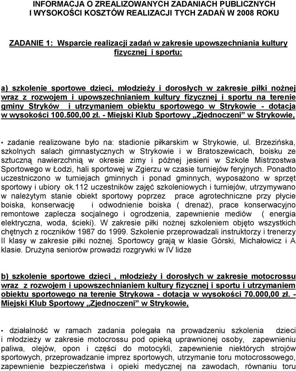 Strykowie - dotacja w wysokości 100.500,00 zł. - Miejski Klub Sportowy Zjednoczeni w Strykowie, zadanie realizowane było na: stadionie piłkarskim w Strykowie, ul.
