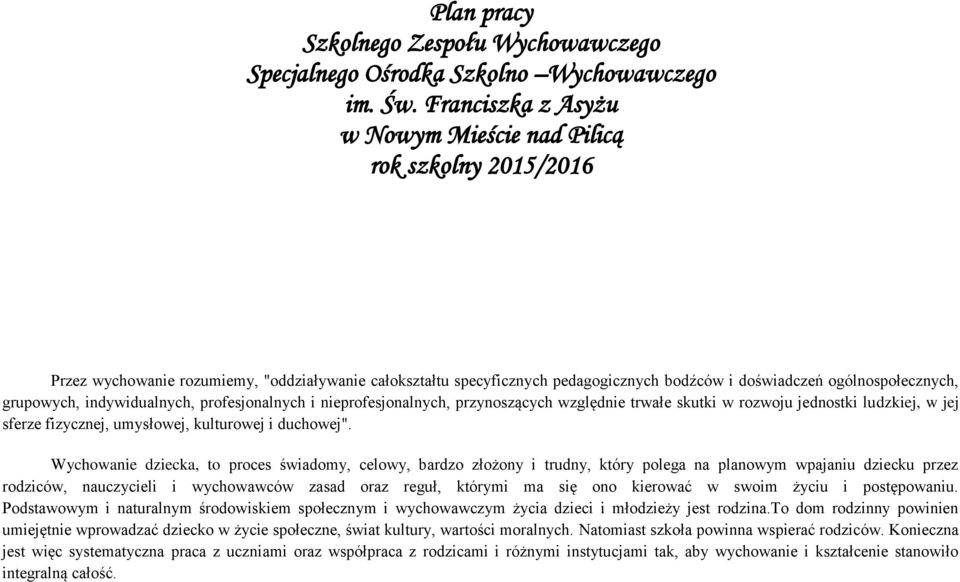 grupowych, indywidualnych, profesjonalnych i nieprofesjonalnych, przynoszących względnie trwałe skutki w rozwoju jednostki ludzkiej, w jej sferze fizycznej, umysłowej, kulturowej i duchowej".