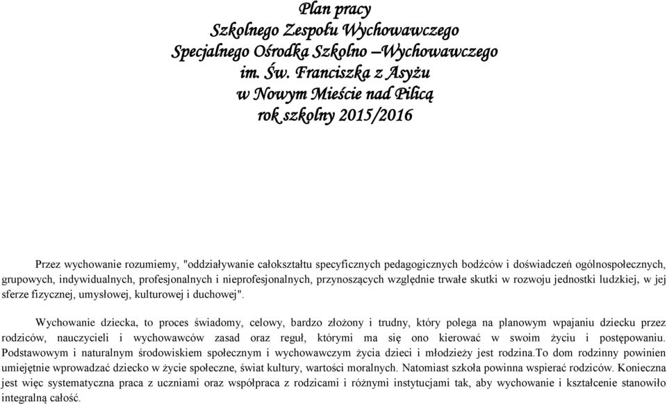 grupowych, indywidualnych, profesjonalnych i nieprofesjonalnych, przynoszących względnie trwałe skutki w rozwoju jednostki ludzkiej, w jej sferze fizycznej, umysłowej, kulturowej i duchowej".