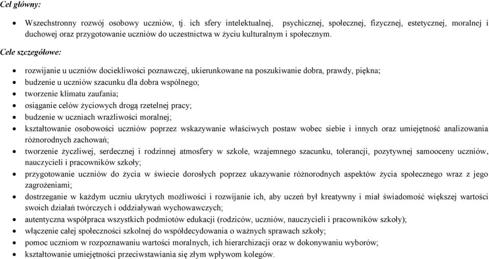 Cele szczegółowe: rozwijanie u uczniów dociekliwości poznawczej, ukierunkowane na poszukiwanie dobra, prawdy, piękna; budzenie u uczniów szacunku dla dobra wspólnego; tworzenie klimatu zaufania;