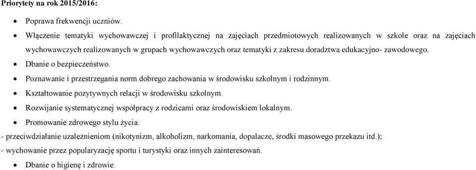 doradztwa edukacyjno- zawodowego. Dbanie o bezpieczeństwo. Poznawanie i przestrzegania norm dobrego zachowania w środowisku szkolnym i rodzinnym.