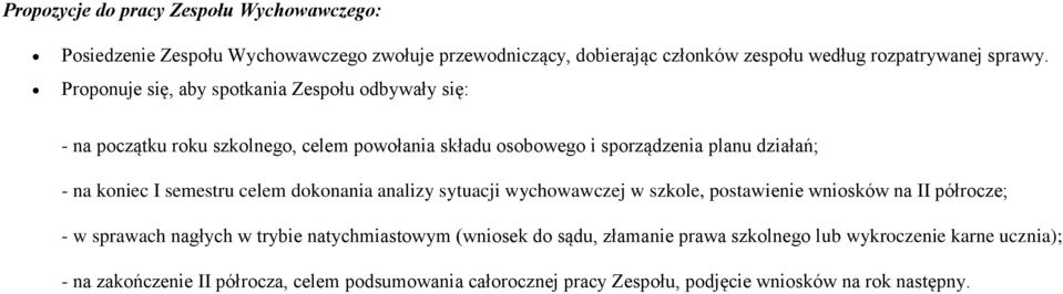 semestru celem dokonania analizy sytuacji wychowawczej w szkole, postawienie wniosków na II półrocze; - w sprawach nagłych w trybie natychmiastowym (wniosek do