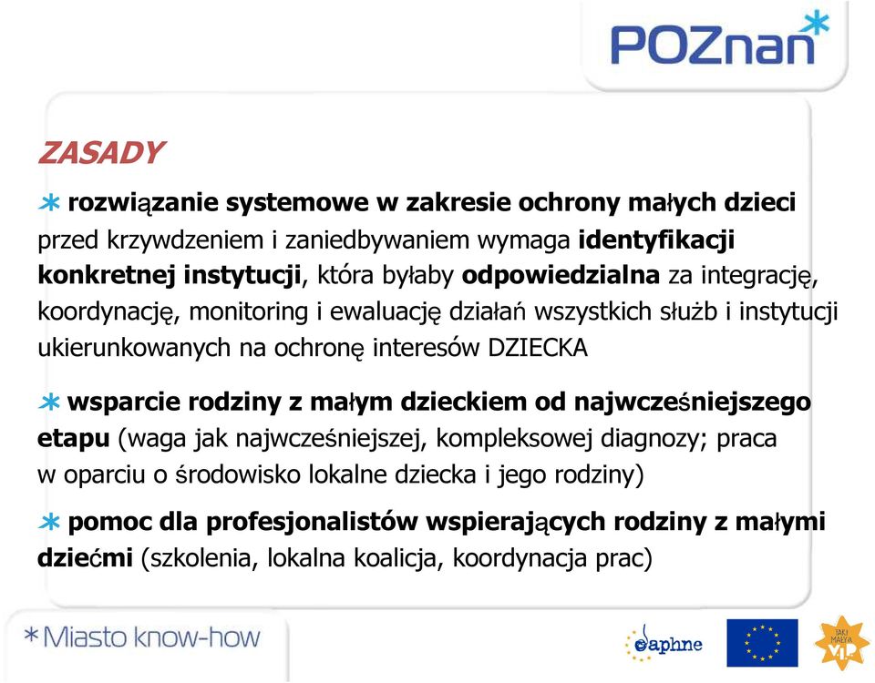 interesów DZIECKA wsparcie rodziny z ma ym dzieckiem od najwcze niejszego etapu (waga jak najwcze niejszej, kompleksowej diagnozy; praca w oparciu