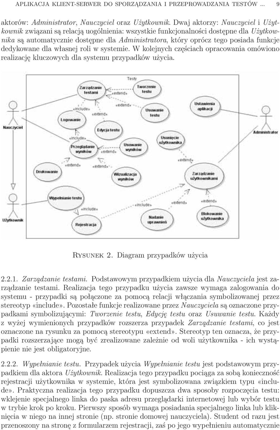 funkcje dedykowane dla własnej roli w systemie. W kolejnych częściach opracowania omówiono realizację kluczowych dla systemu przypadków użycia. Rysunek 2. Diagram przypadków użycia 2.2.1.