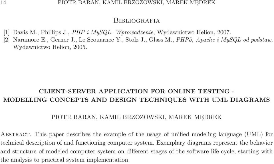 CLIENT-SERVER APPLICATION FOR ONLINE TESTING - MODELLING CONCEPTS AND DESIGN TECHNIQUES WITH UML DIAGRAMS PIOTR BARAN, KAMIL BRZOZOWSKI, MAREK MĘDREK Abstract.