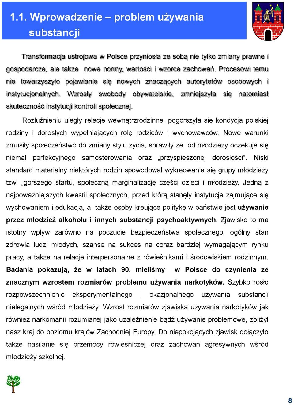 Wzrosły swobody obywatelskie, zmniejszyła się natomiast skuteczność instytucji kontroli społecznej.