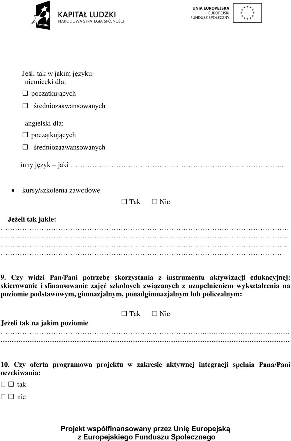 Czy widzi Pan/Pani potrzebę skorzystania z instrumentu aktywizacji edukacyjnej: skierowanie i sfinansowanie zajęć szkolnych związanych z