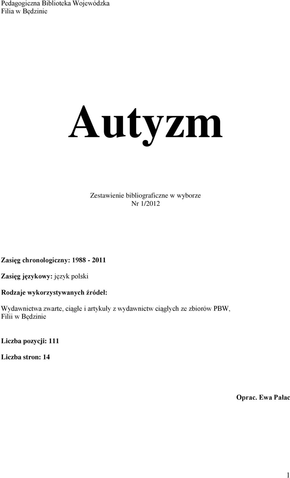 Rodzaje wykorzystywanych źródeł: Wydawnictwa zwarte, ciągłe i artykuły z wydawnictw