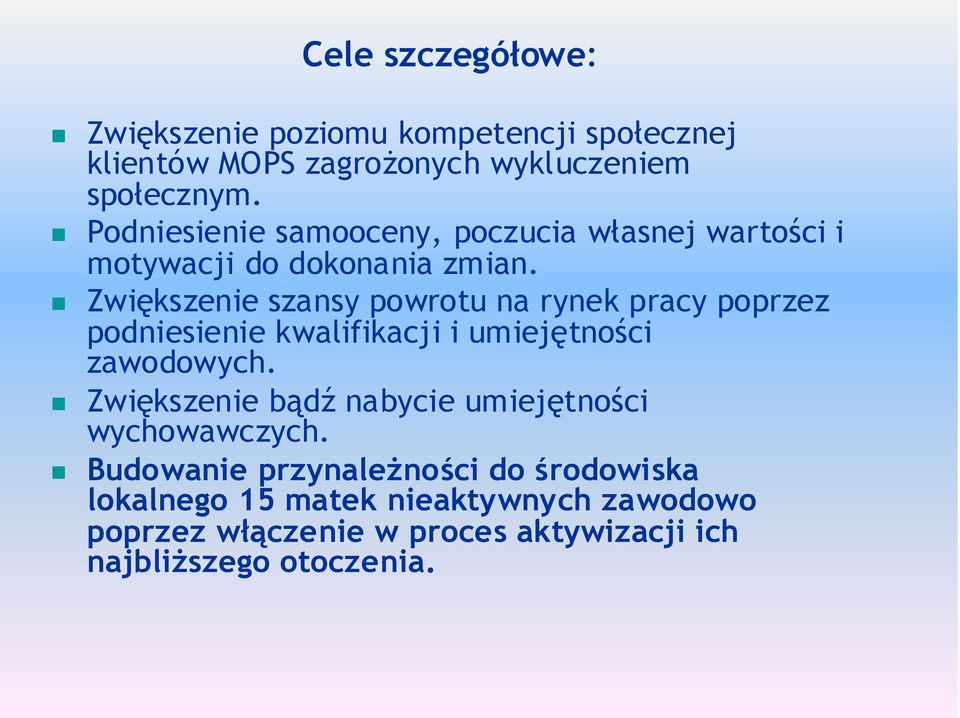 Zwiększenie szansy powrotu na rynek pracy poprzez podniesienie kwalifikacji i umiejętności zawodowych.