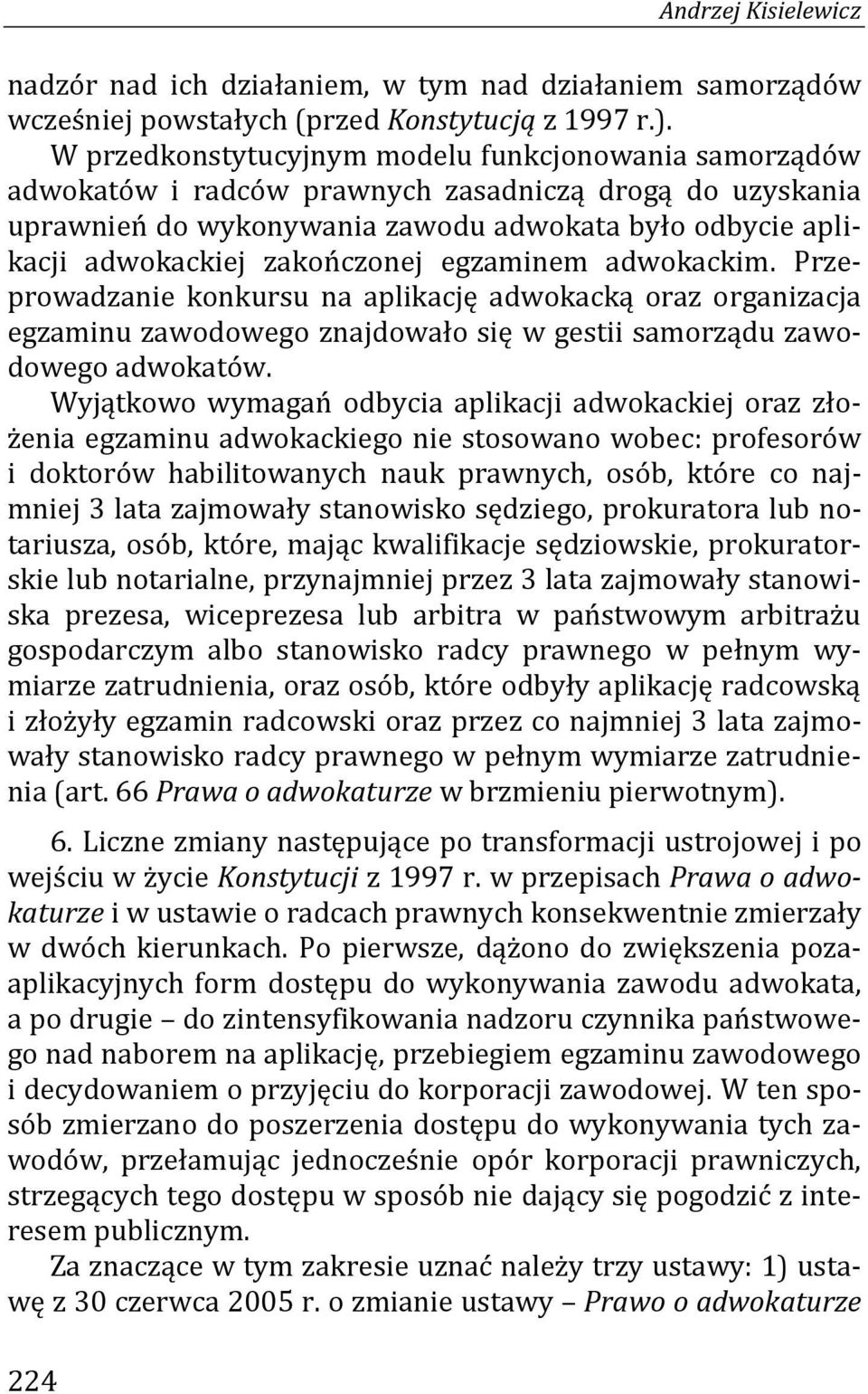 zakończonej egzaminem adwokackim. Przeprowadzanie konkursu na aplikację adwokacką oraz organizacja egzaminu zawodowego znajdowało się w gestii samorządu zawodowego adwokatów.