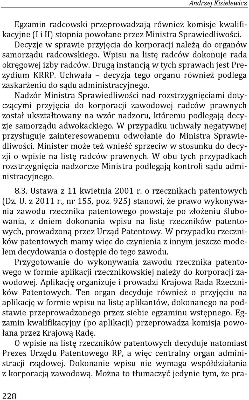 Uchwała decyzja tego organu również podlega zaskarżeniu do sądu administracyjnego.