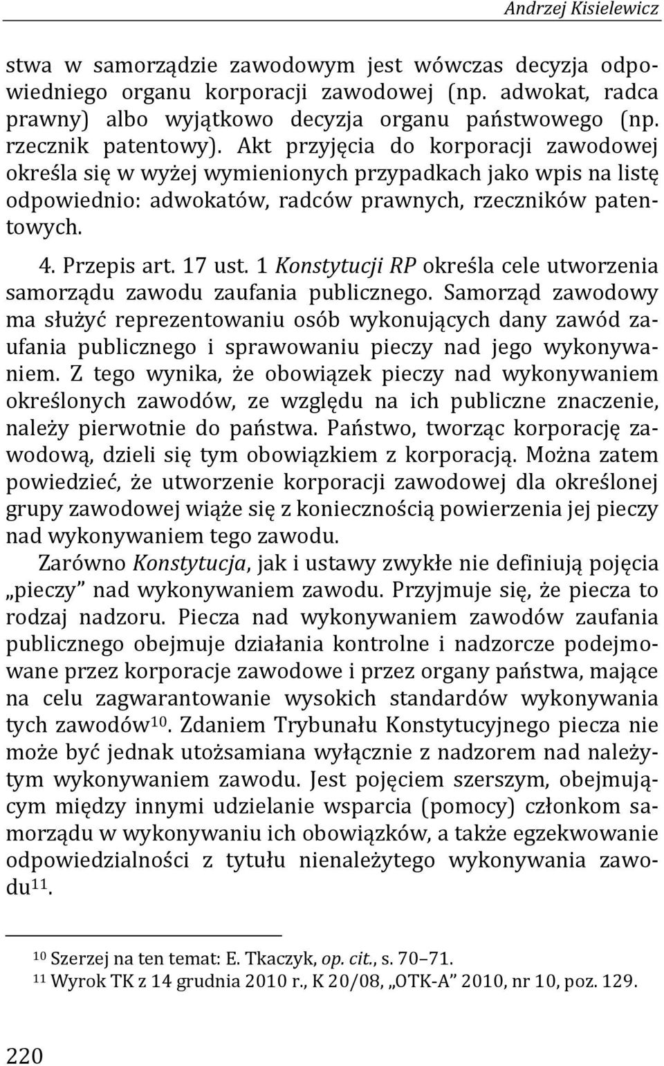 Przepis art. 17 ust. 1 Konstytucji RP określa cele utworzenia samorządu zawodu zaufania publicznego.