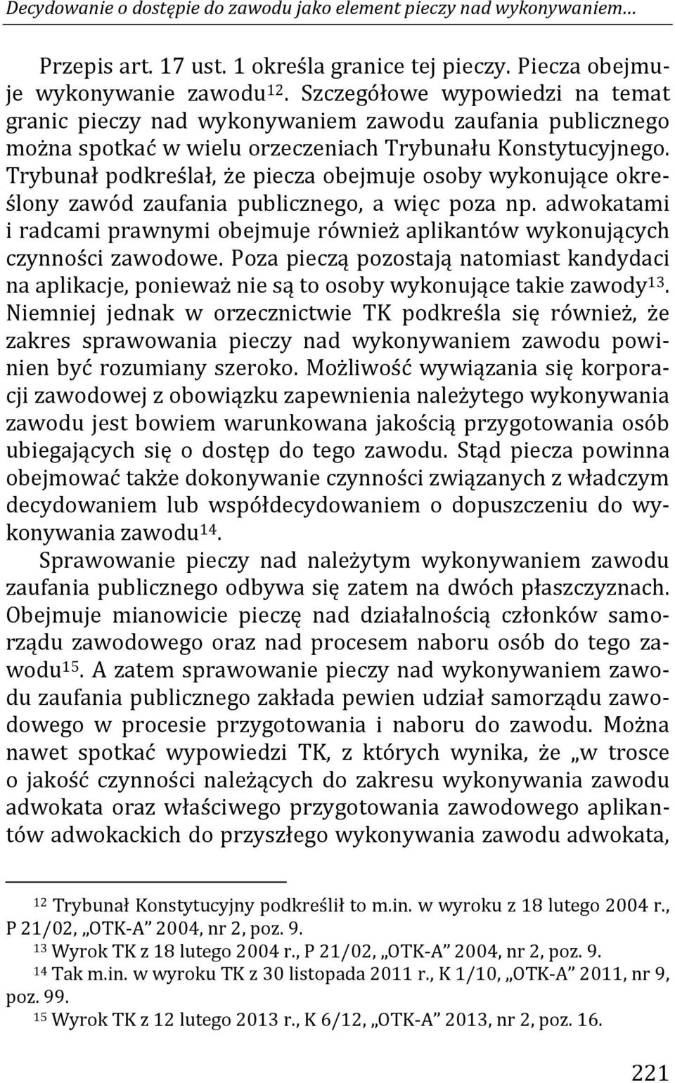 Trybunał podkreślał, że piecza obejmuje osoby wykonujące określony zawód zaufania publicznego, a więc poza np.