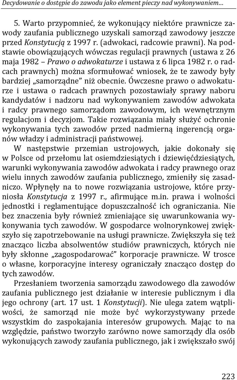 Na podstawie obowiązujących wówczas regulacji prawnych (ustawa z 26 maja 1982 Prawo o adwokaturze i ustawa z 6 lipca 1982 r.