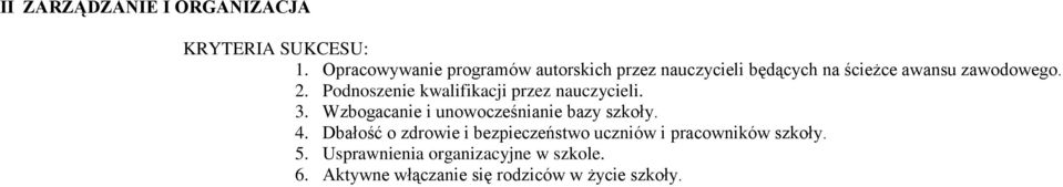 Podnoszenie kwalifikacji przez nauczycieli. 3. Wzbogacanie i unowocześnianie bazy szkoły. 4.