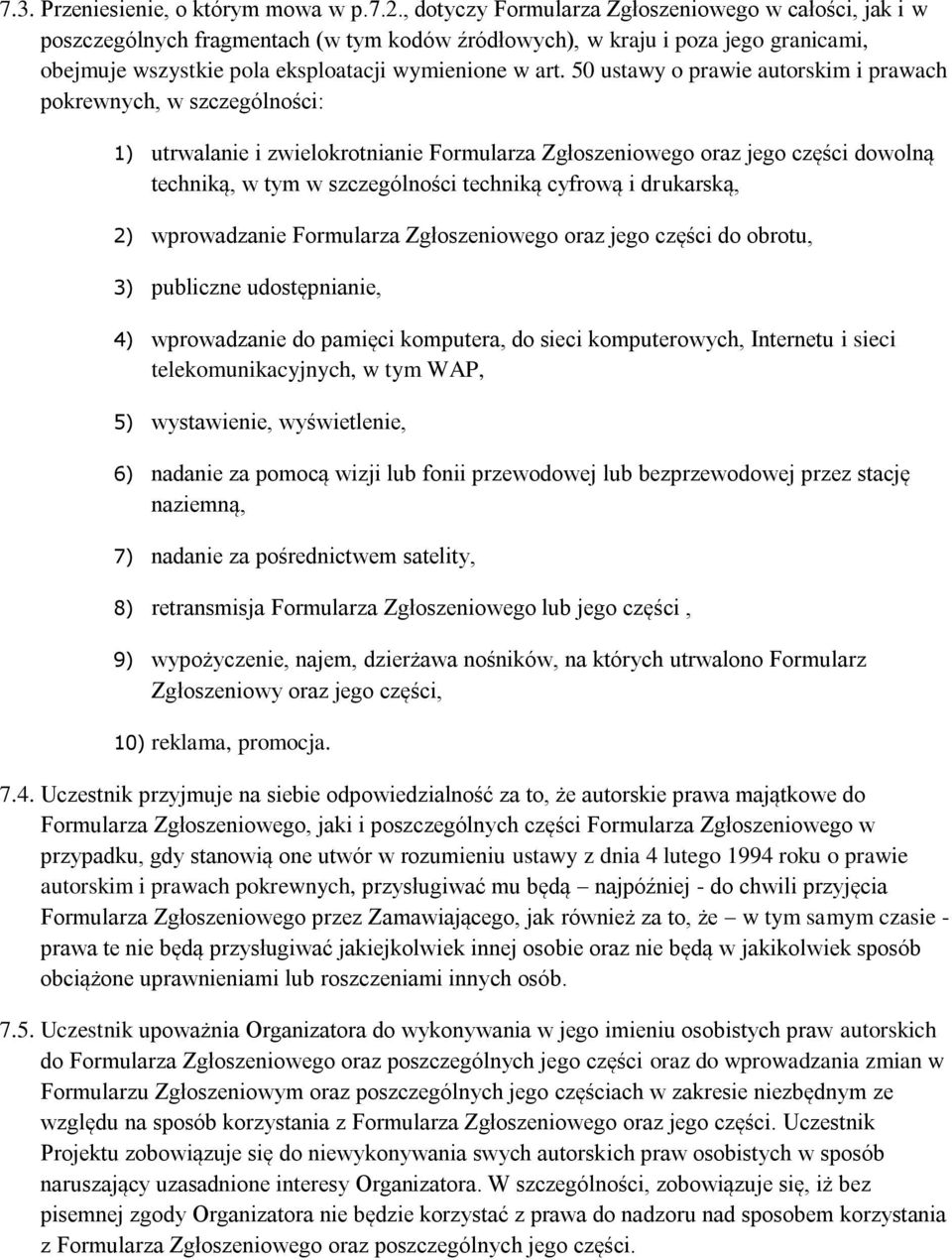 50 ustawy o prawie autorskim i prawach pokrewnych, w szczególności: 1) utrwalanie i zwielokrotnianie Formularza Zgłoszeniowego oraz jego części dowolną techniką, w tym w szczególności techniką