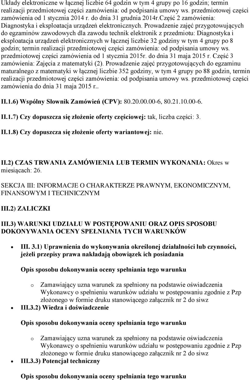 Prowadzenie zajęć przygotowujących do egzaminów zawodowych dla zawodu technik elektronik z przedmiotu: Diagnostyka i eksploatacja urządzeń elektronicznych w łącznej liczbie 32 godziny w tym 4 grupy