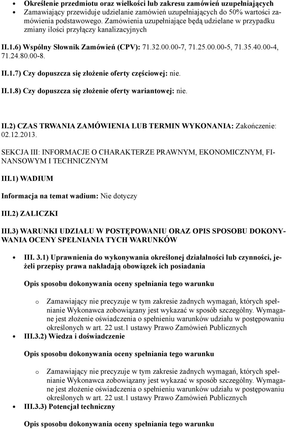 II.1.8) Czy dopuszcza się złożenie oferty wariantowej: nie. II.2) CZAS TRWANIA ZAMÓWIENIA LUB TERMIN WYKONANIA: Zakończenie: 02.12.2013.