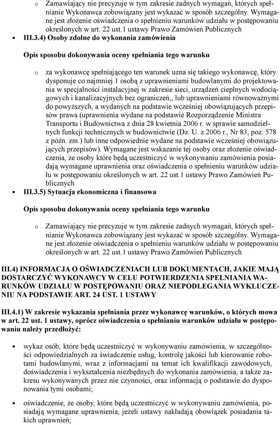 specjalności instalacyjnej w zakresie sieci, urządzeń cieplnych wodociągowych i kanalizacyjnych bez ograniczeń,, lub uprawnieniami równoważnymi do powyższych, a wydanych na podstawie wcześniej