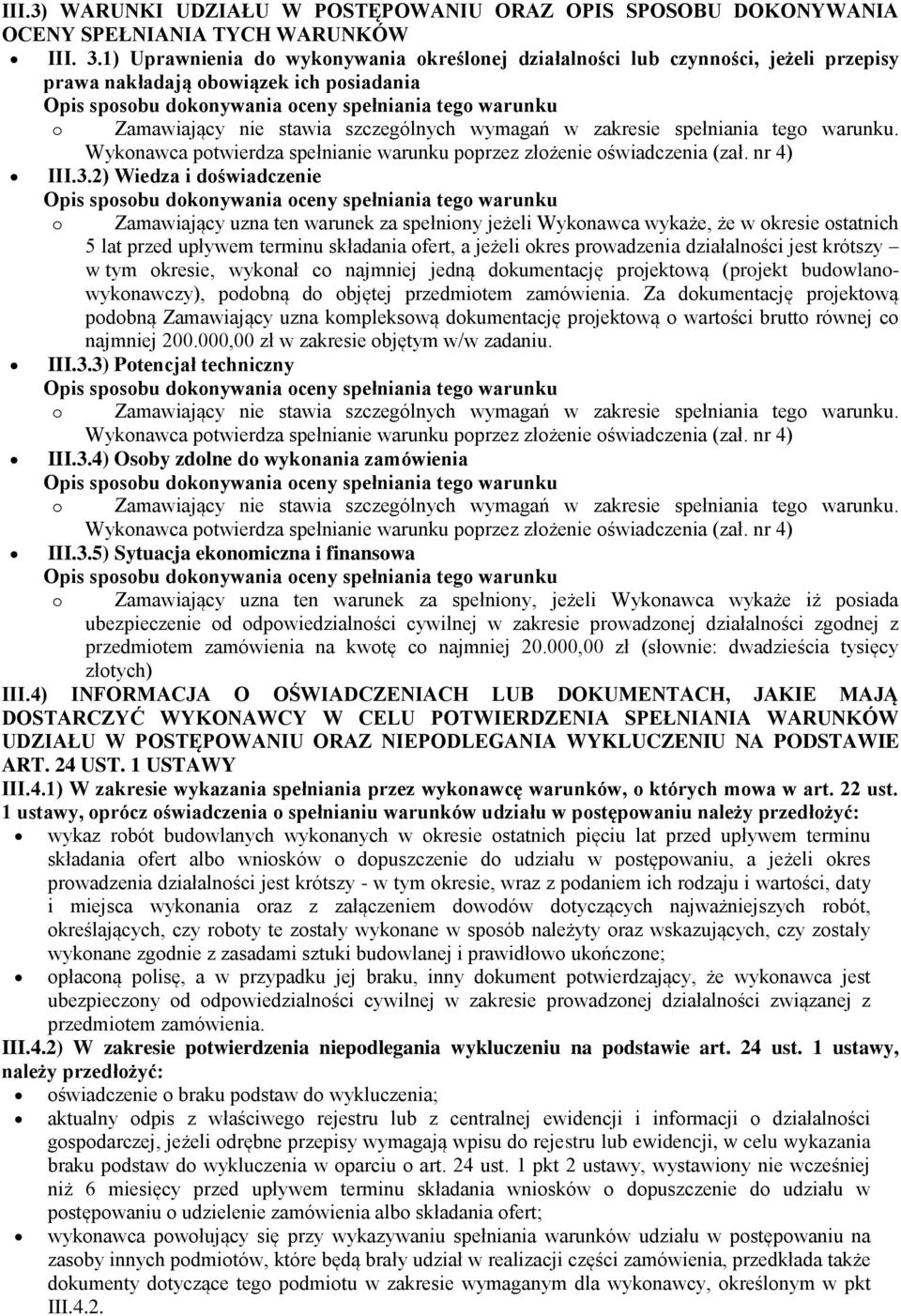 2) Wiedza i doświadczenie o Zamawiający uzna ten warunek za spełniony jeżeli Wykonawca wykaże, że w okresie ostatnich 5 lat przed upływem terminu składania ofert, a jeżeli okres prowadzenia