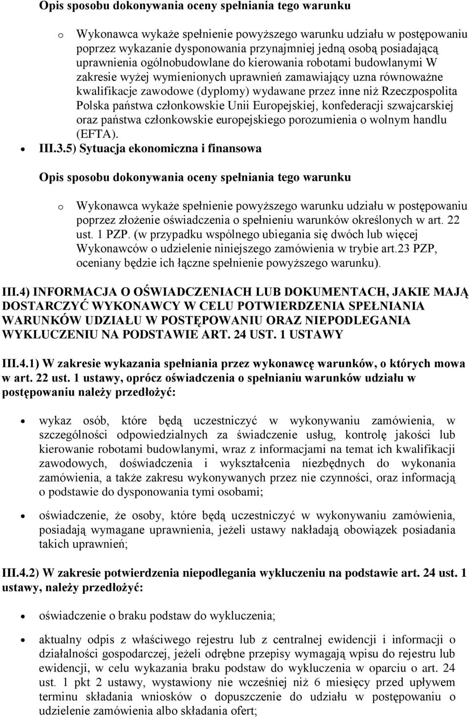 wolnym handlu (EFTA). III.3.5) Sytuacja ekonomiczna i finansowa o Wykonawca wykaże spełnienie powyższego warunku udziału w postępowaniu ust. 1 PZP.