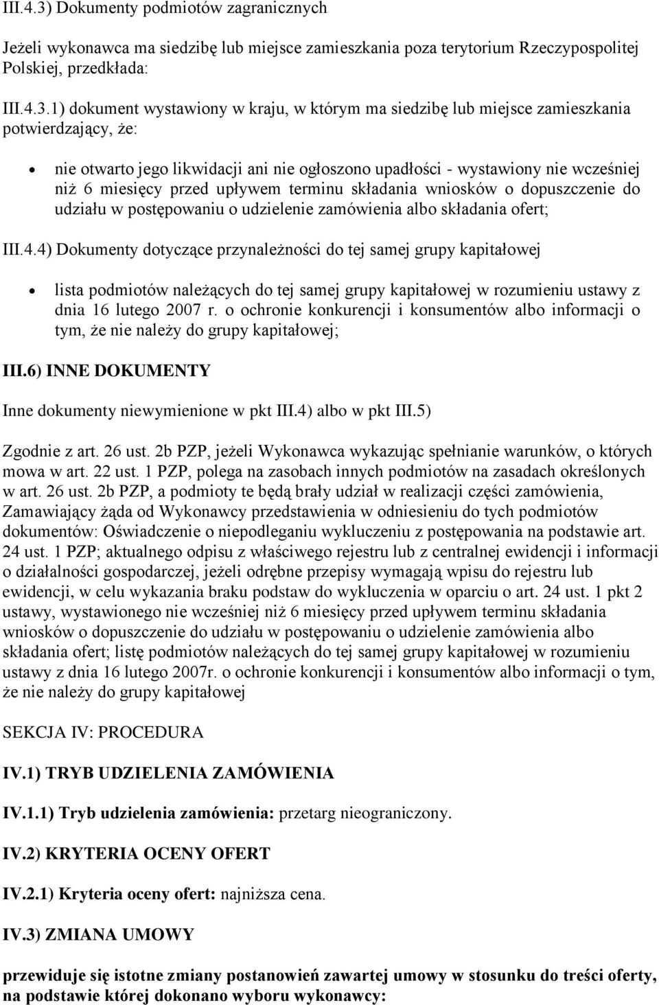 1) dokument wystawiony w kraju, w którym ma siedzibę lub miejsce zamieszkania potwierdzający, że: nie otwarto jego likwidacji ani nie ogłoszono upadłości - wystawiony nie wcześniej niż 6 miesięcy