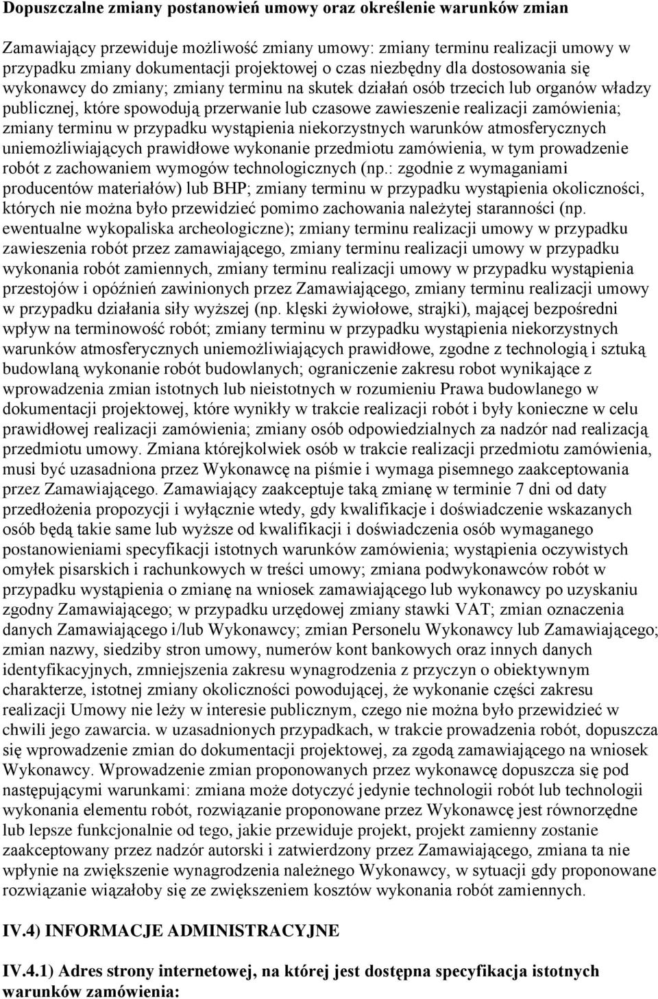 zamówienia; zmiany terminu w przypadku wystąpienia niekorzystnych warunków atmosferycznych uniemożliwiających prawidłowe wykonanie przedmiotu zamówienia, w tym prowadzenie robót z zachowaniem wymogów