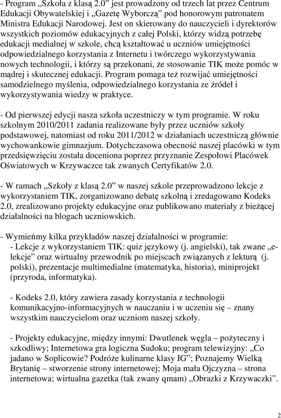 odpowiedzialnego korzystania z Internetu i twórczego wykorzystywania nowych technologii, i którzy są przekonani, że stosowanie TIK może pomóc w mądrej i skutecznej edukacji.