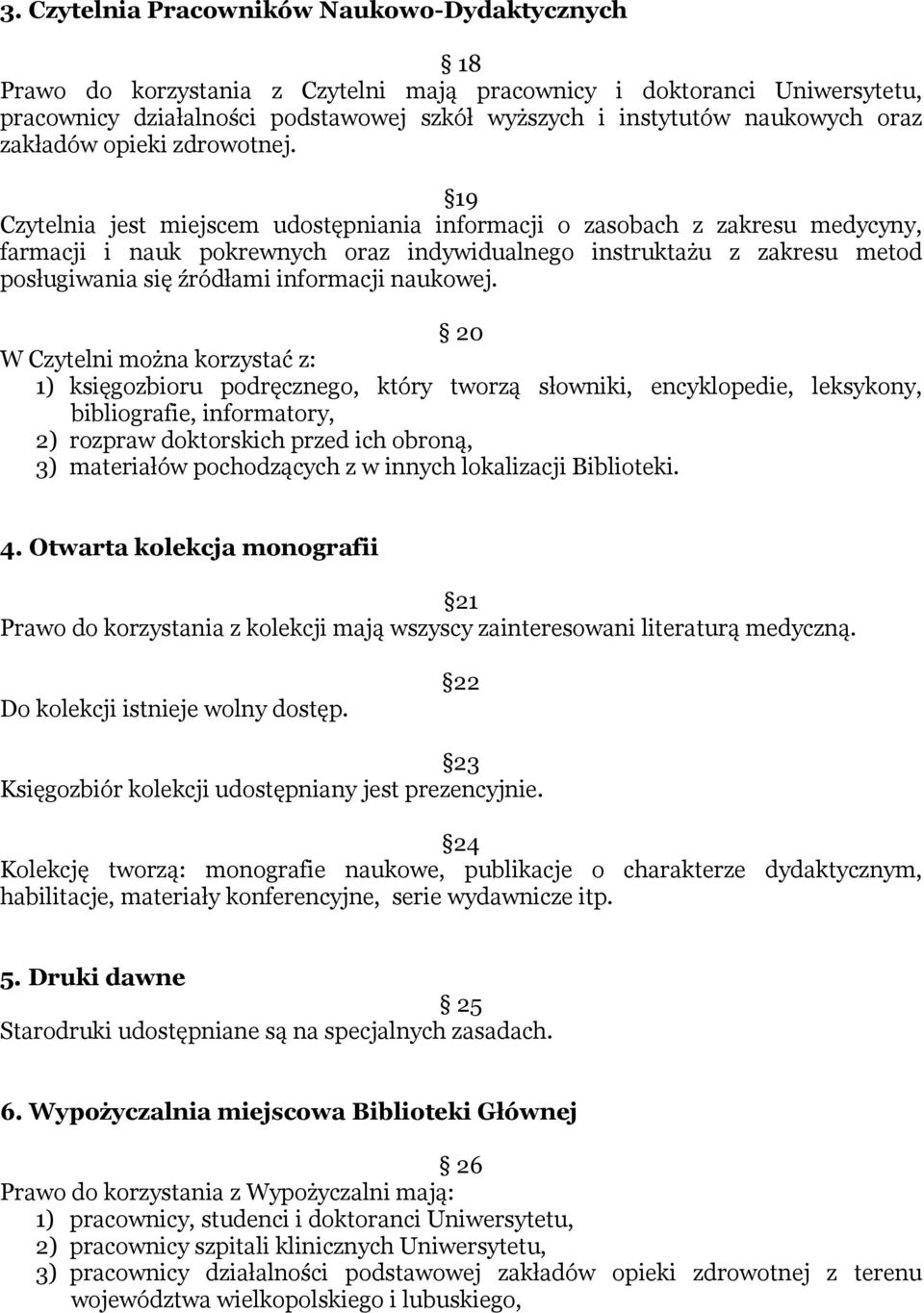 19 Czytelnia jest miejscem udostępniania informacji o zasobach z zakresu medycyny, farmacji i nauk pokrewnych oraz indywidualnego instruktażu z zakresu metod posługiwania się źródłami informacji