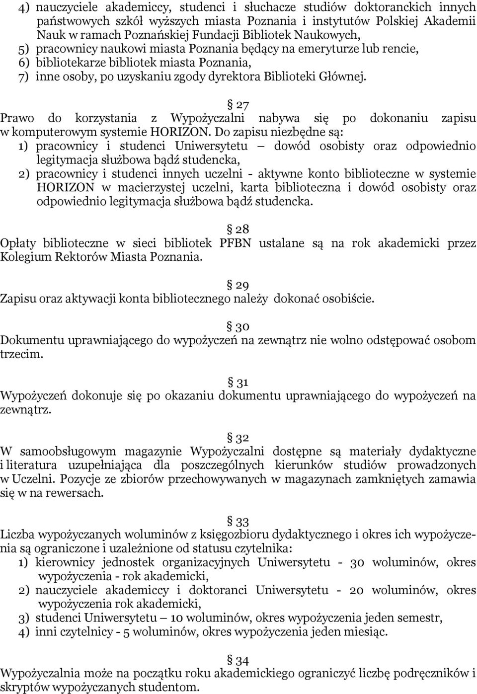 27 Prawo do korzystania z Wypożyczalni nabywa się po dokonaniu zapisu w komputerowym systemie HORIZON.