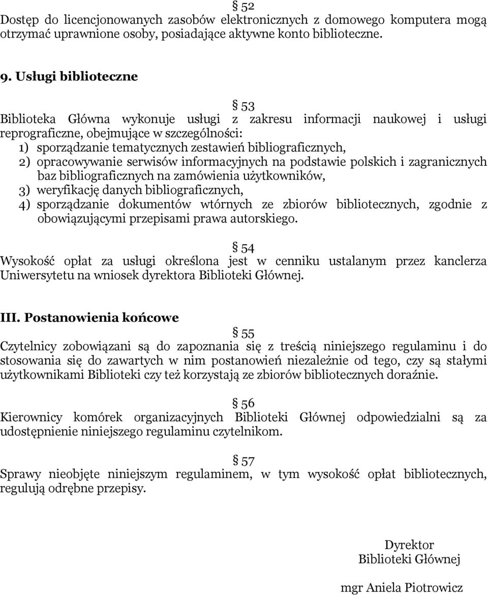 2) opracowywanie serwisów informacyjnych na podstawie polskich i zagranicznych baz bibliograficznych na zamówienia użytkowników, 3) weryfikację danych bibliograficznych, 4) sporządzanie dokumentów